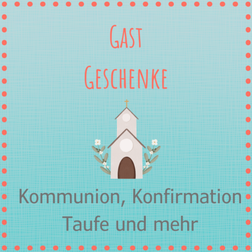 Gastgeschenke zur Kommunion/ Konfirmation/ Taufe